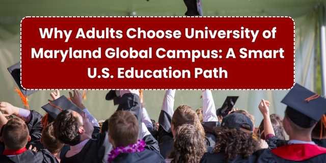 Why Adults Choose University of Maryland Global Campus: A Smart U.S. Education Path
