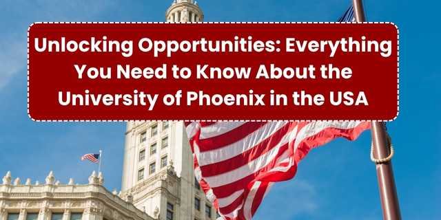 Unlocking Opportunities: Everything You Need to Know About the University of Phoenix in the USA