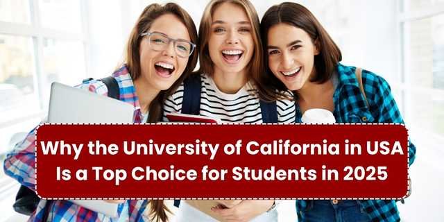 Why the University of California in USA Is a Top Choice for Students in 2025