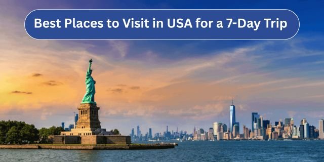 Unveiling the Best Places to Visit in USA for a 7-Day Trip